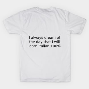 I always dream of the day that I will learn Italian 100% T-Shirt